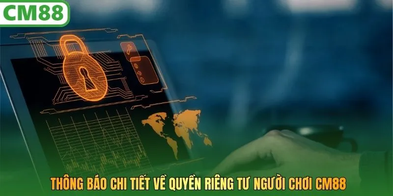 Thông báo chi tiết về quyền riêng tư người chơi CM88